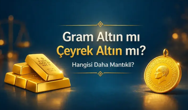 Gram Altın mı Çeyrek Altın mı? Hangisi Daha Mantıklı?